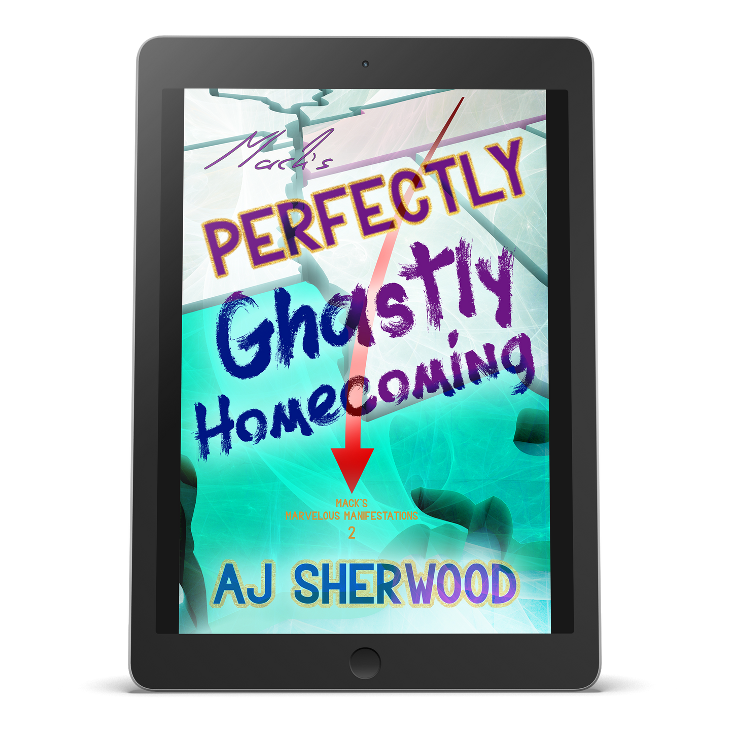 Ebook - Mack's Perfectly Ghastly Homecoming: Mack's Marvelous Manifestations, Book 2