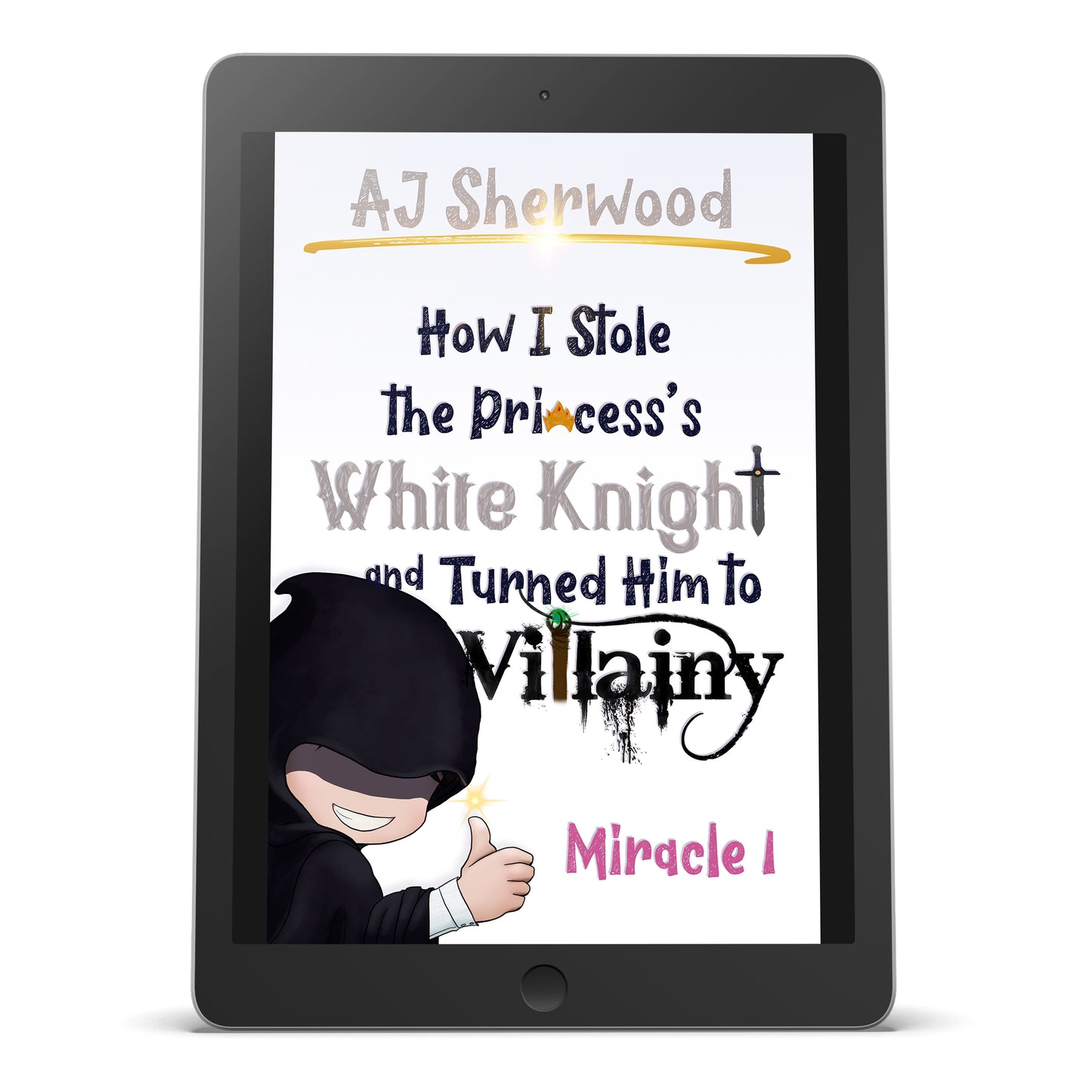 EBOOK - How I Stole the Princess's White Knight and Turned Him to Villainy : Miracle 1
