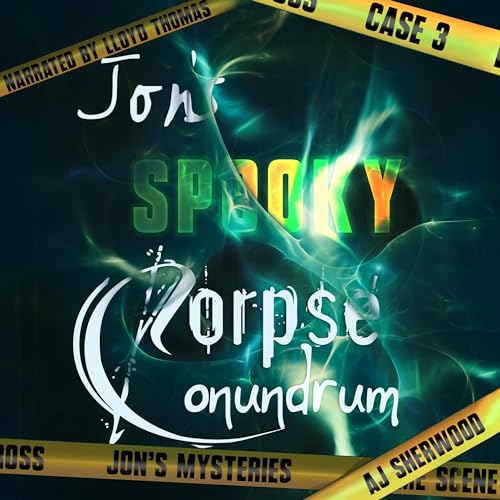AUDIOBOOK - Jon's Spooky Corpse Conundrum: Jon's Mysteries Case Book 3