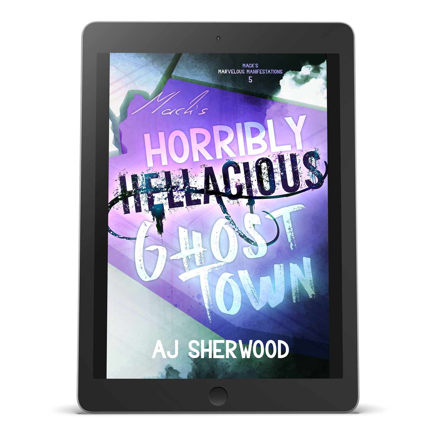 Ebook - Mack's Horribly Hellacious Ghost Town: Mack's Marvelous Manifestations, Book 5
